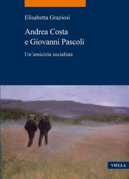 copertina di Andrea Costa e Giovanni Pascoli. Un’amicizia socialista